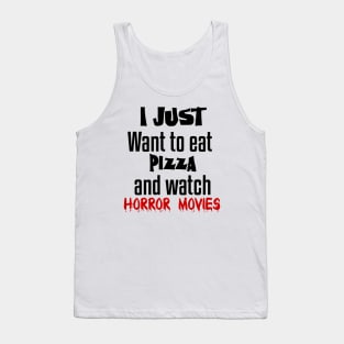 I just want to eat pizza and watch horror movies Tank Top